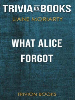 cover image of What Alice Forgot by Liane Moriarty(Trivia-On-Books)